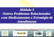 Projeto Farmácias Notificadoras Ministério da Saúde Módulo 5 Outros Problemas Relacionados com Medicamentos e Estratégia de Atendimento