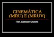 CINEMÁTICA (MRU) E (MRUV) Prof. Ednilson Oliveira