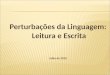 Perturbações da Linguagem: Leitura e Escrita Julho de 2010