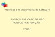 Métricas em Engenharia de Software PONTOS POR CASO DE USO PONTOS POR FUNÇÃO 2008-1