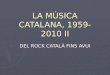 LA MÚSICA CATALANA, 1959-2010 II DEL ROCK CATALÀ FINS AVUI