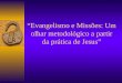 Evangelismo e Missões: Um olhar metodológico a partir da prática de Jesus