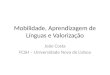 Mobilidade, Aprendizagem de Línguas e Valorização João Costa FCSH – Universidade Nova de Lisboa
