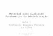 Material para Avaliação Fundamentos da Administração Aula 1 Professor Douglas Pereira da Silva 1RH 1ª Série FNC DPS 2014 1º Semestre