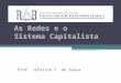 As Redes e o Sistema Capitalista Prof. Jeferson C. de Souza