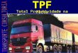 TPF Total Produtividade na Frota. QUEM É A TRANSPORTE No Mercado a 16 Anos Clientes: Frotistas, Usinas, Industrias, Fábrica de Bebidas, Laticínios, Distribuidores