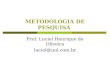 METODOLOGIA DE PESQUISA Prof. Luciel Henrique de Oliveira luciel@uol.com.br