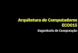Arquitetura de Computadores ECO015 Engenharia de Computação
