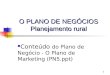 1 O PLANO DE NEGÓCIOS Planejamento rural Conteúdo do Plano de Negócio - O Plano de Marketing (PN5.ppt)