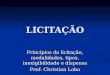 LICITAÇÃO Princípios da licitação, modalidades, tipos, inexigibilidade e dispensa Prof: Christian Lobo