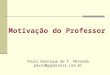Motivação do Professor Paulo Henrique de F. Miranda paulo@gapbrasil.com.br