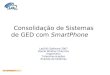 Consolidação de Sistemas de GED com SmartPhone Lab245 Software 2007 Daniel Winther Checchia Engenheiro Telecomunicações Analista de Sistemas