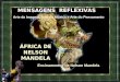 MENSAGENS REFLEXIVAS Arte da Imagem, Arte da Música e Arte do Pensamento ÁFRICA DE NELSON MANDELA Ensinamentos de Nelson Mandela