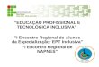 EDUCAÇÃO PROFISSIONAL E TECNOLÓGICA INCLUSIVA" "I Encontro Regional de Alunos da Especialização: EPT Inclusiva" I Encontro Regional de NAPNES