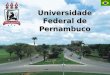 Universidade Federal de Pernambuco. É com muita alegria que a UFPE recebe seus mais novos estudantes! Sejam muito bem-vindos à sua Universidade! É com