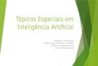 Tópicos Especiais em Inteligência Artificial Professora: Aurora Pozo Carga horária: 60 horas - 4 créditos Primeiro semestre de 2012 Tema: Metaheurísticas
