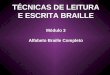 TÉCNICAS DE LEITURA E ESCRITA BRAILLE Módulo 3 Alfabeto Braille Completo