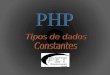 PHP suporta os seguintes tipos de dados: Inteiro Ponto Flutuante String Array Objeto