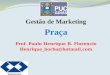 Gestão de Marketing Praça Prof. Paulo Henrique B. Florencio Henrique_borba@hotmail.com