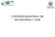 COORDENADORIA DE OUVIDORIA / CGE. Sistema Ouvidoria Preceitos Resultados