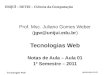 Tecnologias Web jgw@unijui.edu.br Prof. Msc. Juliano Gomes Weber (jgw@unijui.edu.br) Tecnologias Web Notas de Aula – Aula 01 1º Semestre – 2011 UNIJUÍ
