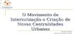 O Movimento de Interiorização e Criação de Novas Centralidades Urbanas Rodrigo Simões Pedro Vasconcelos Amaral