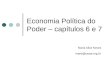 Economia Política do Poder – capítulos 6 e 7 Maria Alice Neves marie@cesar.org.br