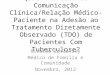 Qual o Efeito da Comunicação Clínica/Relação Médico-Paciente na Adesão ao Tratamento Diretamente Observado (TDO) de Pacientes Com Tuberculose? Ricardo