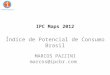 1 IPC Maps 2012 Índice de Potencial de Consumo Brasil MARCOS PAZZINI marcos@ipcbr.com