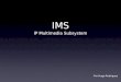 IMS IP Multimedia Subsystem Por Hugo Rodrigues. A Quarta Geração Por Hugo Rodrigues • O mundo sob IP • Convergência • O mundo sob IP • Convergência