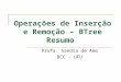 Operações de Inserção e Remoção – BTree Resumo Profa. Sandra de Amo BCC - UFU