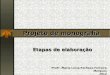 Projeto de monografia Etapas de elaboração Profª.:Maria Lucia Pacheco Ferreira Marques 2012