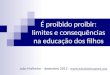 É proibido proibir: limites e consequências na educação dos filhos João Malheiro – dezembro 2012 - 