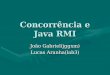 Concorrência e Java RMI João Gabriel(jggxm) Lucas Aranha(lab3)