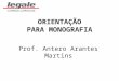 ORIENTAÇÃO PARA MONOGRAFIA Prof. Antero Arantes Martins