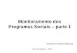 Monitoramento dos Programas Sociais – parte 1 Dionara B Andreani Barbosa Rio de Janeiro - 2012