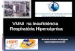VMNI na Insuficiência Respiratória Hipercápnica Ricardo Goulart Rodrigues rgourod@uol.com.br