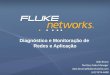 Diagnóstico e Monitoração de Redes e Aplicação Italo Bruno Territory Sales Manager italo.bruno@flukenetworks.com (61) 9276-4608
