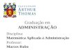Graduação em ADMINISTRAÇÃO Disciplina: Matemática Aplicada à Administração Professor: Marcos Rubo