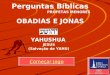 Começar Jogo EBD Prof.Zazá Perguntas Bíblicas PROFETAS MENORES OBADIAS E JONAS YAHUSHUA JESUS (Salvação de YAHU)