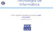 Tecnologia de Informática Prof. Antonio Geraldo da Rocha Vidal EAD-5881 vidal@usp.br