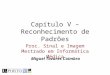Capítulo V – Reconhecimento de Padrões Proc. Sinal e Imagem Mestrado em Informática Médica Miguel Tavares Coimbra