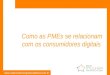 Www.redemulherempreendedora.com.br Como as PMEs se relacionam com os consumidores digitais