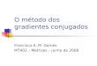O método dos gradientes conjugados Francisco A. M. Gomes MT402 – Matrizes – junho de 2008