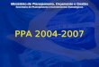 1 Ministério do Planejamento, Orçamento e Gestão Secretaria de Planejamento e Investimentos Estratégicos PPA 2004-2007