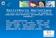 Paula Gameiro Resistência Bacteriana (na busca de novos antibióticos – um trabalho de cooperação entre Biofísica, Microbiologia e Síntese Inorgânica )