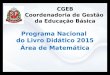 CGEB Coordenadoria de Gestão da Educação Básica Programa Nacional do Livro Didático 2015 Área de Matemática