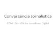 Convergência Jornalística COM 126 – Oficina Jornalismo Digital