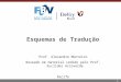 1 Esquemas de Tradução Prof. Alexandre Monteiro Baseado em material cedido pelo Prof. Euclides Arcoverde Recife