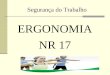 Segurança do Trabalho ERGONOMIA NR 17. Para entender o que é ergonomia: A definição oficial de Ergonomia é a seguinte: "A ergonomia é o estudo científico